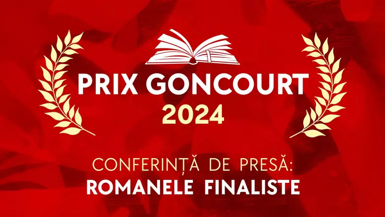 Romanele finaliste la Prix Goncourt 2024 - anunțate la București, într-o conferință internațională de presă